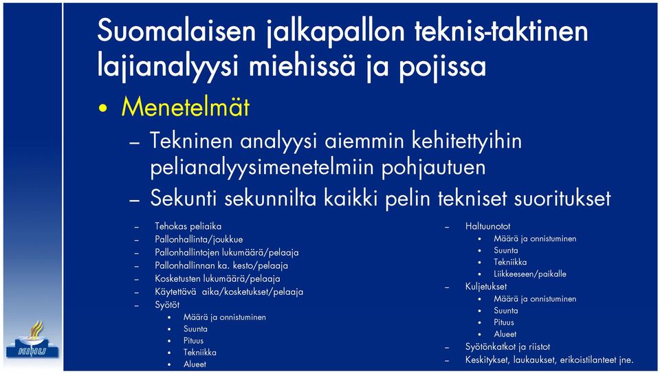 kesto/pelaaja Kosketusten lukumäärä/pelaaja Käytettävä aika/kosketukset/pelaaja Syötöt Määrä ja onnistuminen Suunta Pituus Tekniikka Alueet