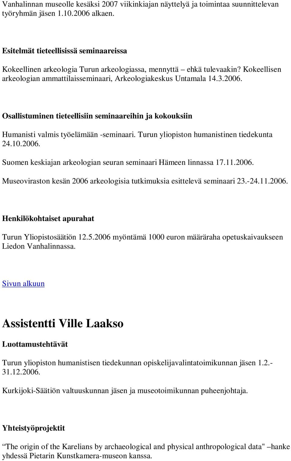 Osallistuminen tieteellisiin seminaareihin ja kokouksiin Humanisti valmis työelämään -seminaari. Turun yliopiston humanistinen tiedekunta 24.10.2006.