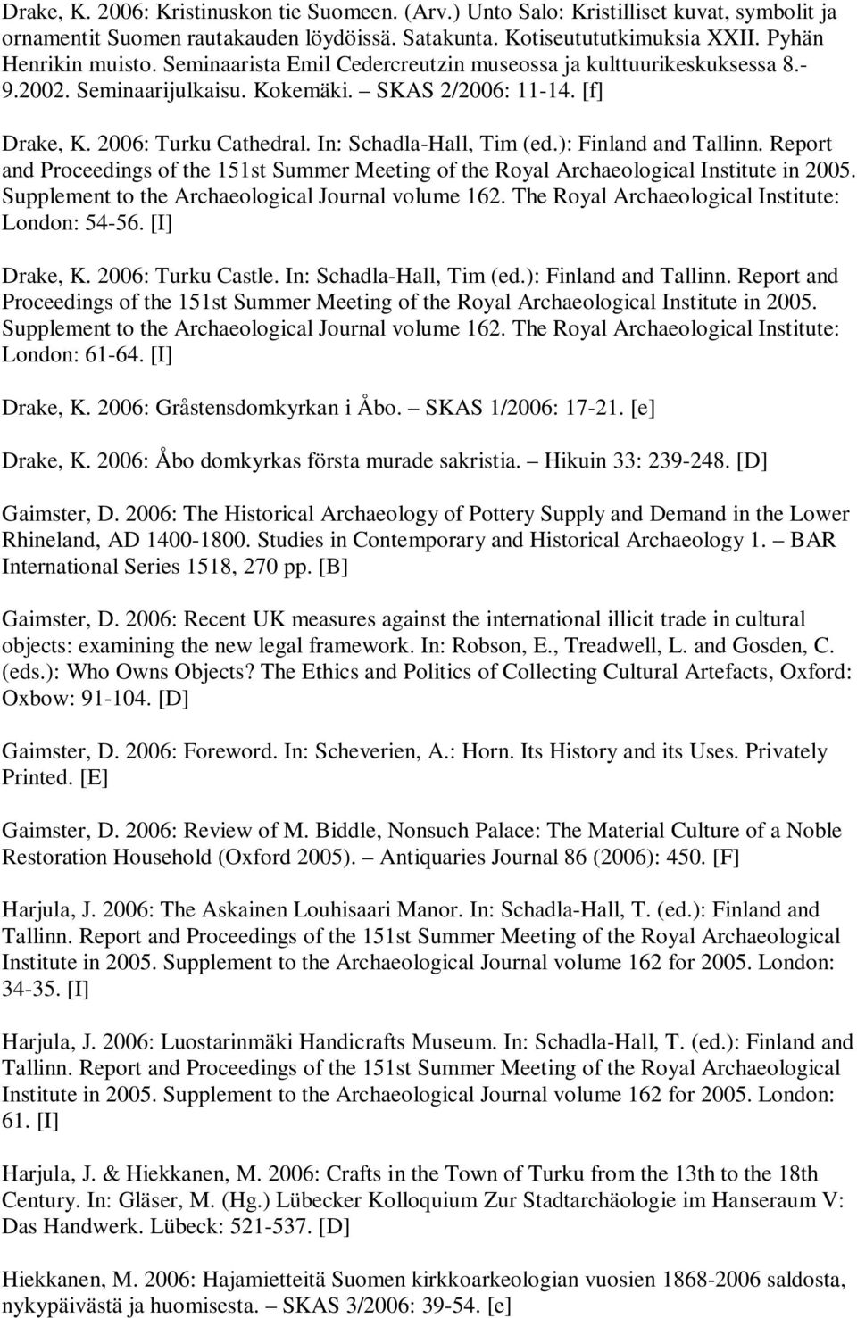 ): Finland and Tallinn. Report and Proceedings of the 151st Summer Meeting of the Royal Archaeological Institute in 2005. Supplement to the Archaeological Journal volume 162.