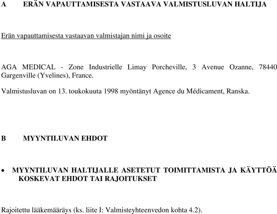 Valmistusluvan on 13. toukokuuta 1998 myöntänyt Agence du Médicament, Ranska.