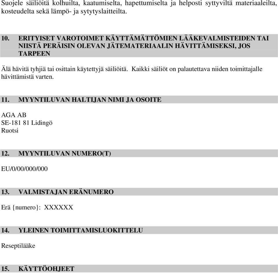 osittain käytettyjä säiliöitä. Kaikki säiliöt on palautettava niiden toimittajalle hävittämistä varten. 11.