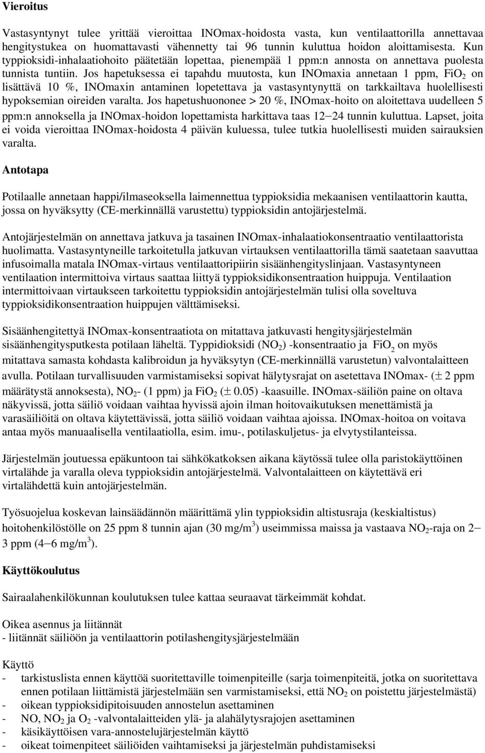Jos hapetuksessa ei tapahdu muutosta, kun INOmaxia annetaan 1 ppm, FiO 2 on lisättävä 10 %, INOmaxin antaminen lopetettava ja vastasyntynyttä on tarkkailtava huolellisesti hypoksemian oireiden