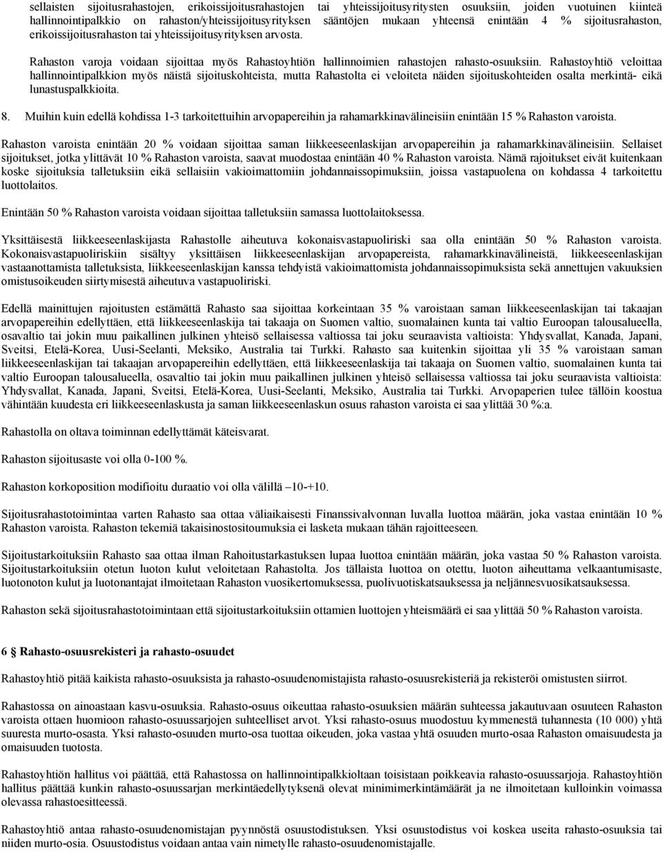 Rahastoyhtiö veloittaa hallinnointipalkkion myös näistä sijoituskohteista, mutta Rahastolta ei veloiteta näiden sijoituskohteiden osalta merkintä- eikä lunastuspalkkioita. 8.