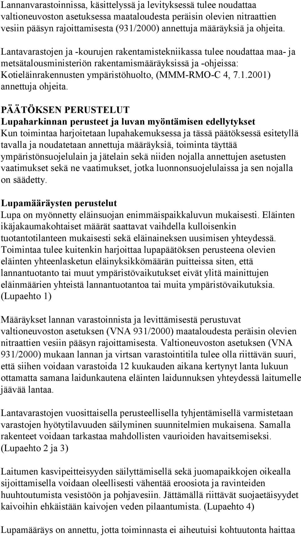 Lantavarastojen ja -kourujen rakentamistekniikassa tulee noudattaa maa- ja metsätalousministeriön rakentamismääräyksissä ja -ohjeissa: Kotieläinrakennusten ympäristöhuolto, (MMM-RMO-C 4, 7.1.