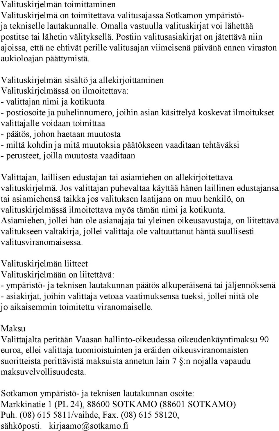 Postiin valitusasiakirjat on jätettävä niin ajoissa, että ne ehtivät perille valitusajan viimeisenä päivänä ennen viraston aukioloajan päättymistä.