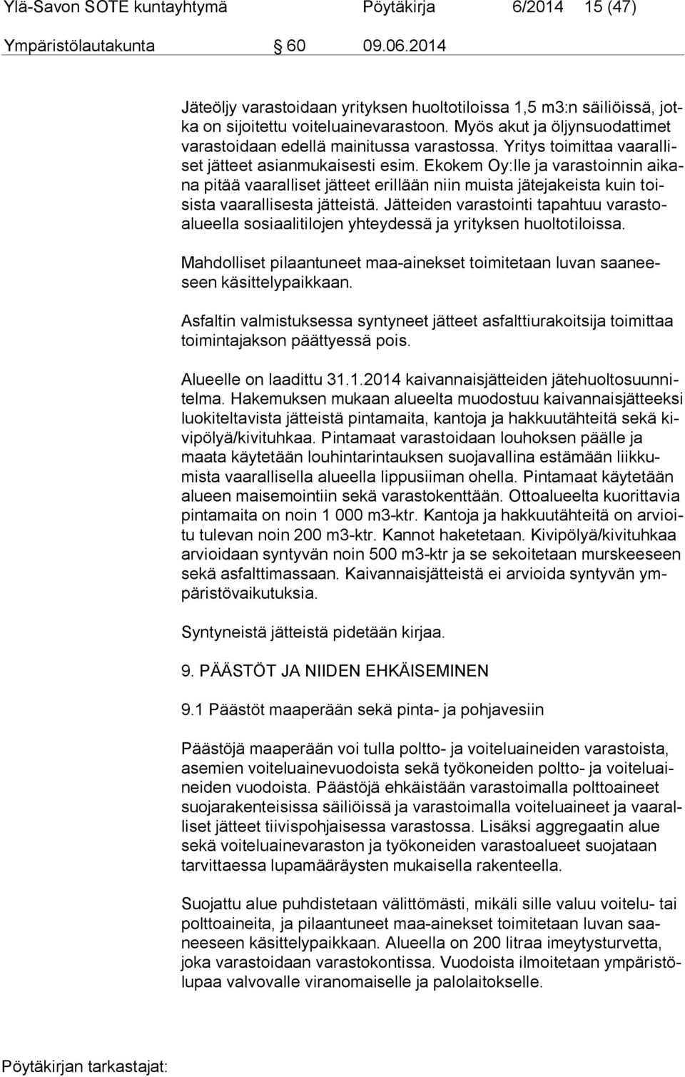 Ekokem Oy:lle ja varastoinnin ai kana pitää vaaralliset jätteet erillään niin muista jätejakeista kuin toisis ta vaarallisesta jätteistä.