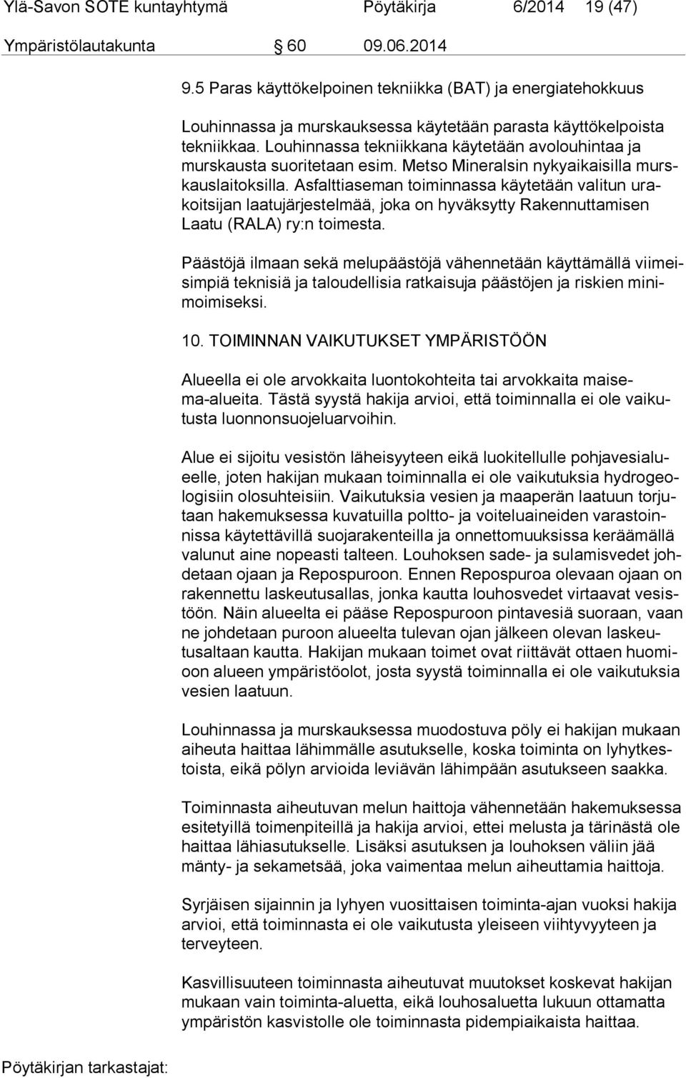 Asfalttiaseman toiminnassa käytetään valitun urakoit si jan laatujärjestelmää, joka on hyväksytty Rakennuttamisen Laa tu (RALA) ry:n toimesta.