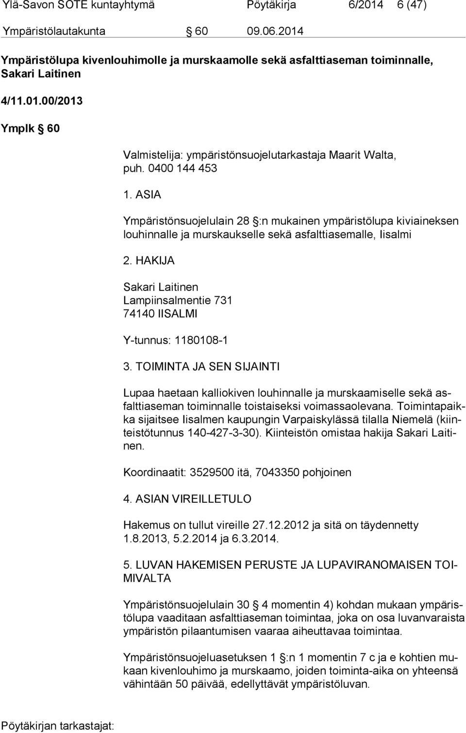 HAKIJA Sakari Laitinen Lampiinsalmentie 731 74140 IISALMI Y-tunnus: 1180108-1 3.