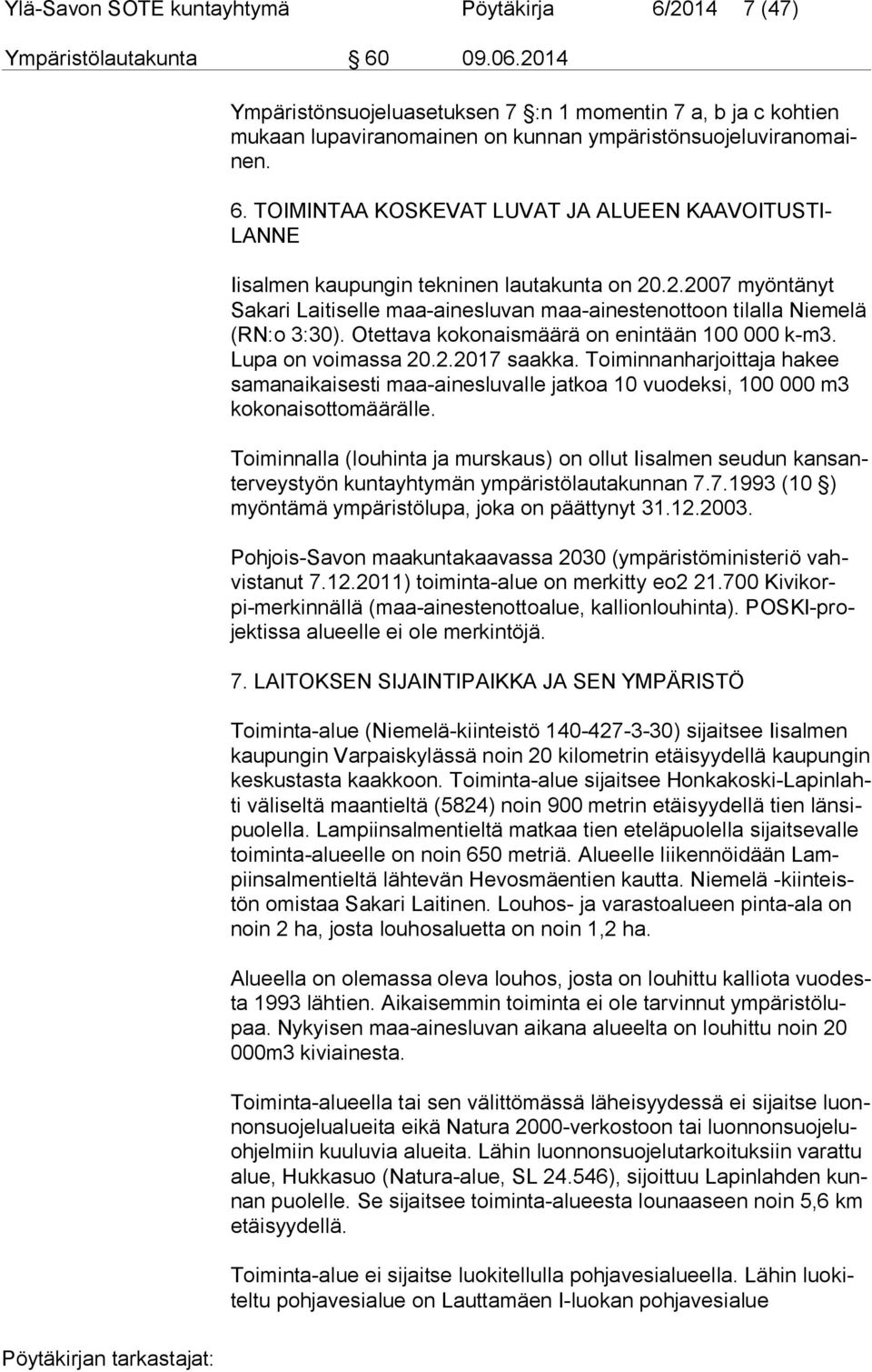 Toiminnanharjoittaja hakee sa man ai kai ses ti maa-ainesluvalle jatkoa 10 vuodeksi, 100 000 m3 ko ko nais ot to mää räl le.