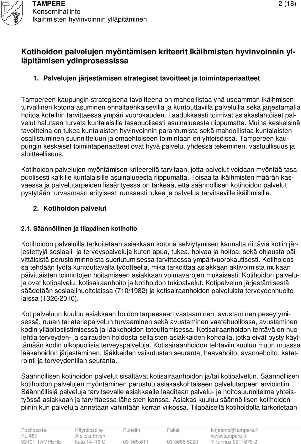 ennaltaehkäisevillä ja kuntouttavilla palveluilla sekä järjestämällä hoitoa koteihin tarvittaessa ympäri vuorokauden.