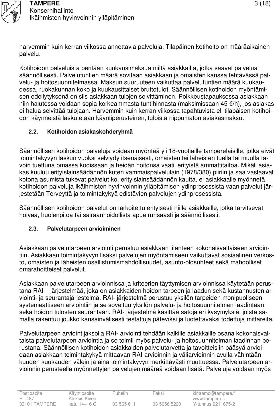 Palvelutuntien määrä sovitaan asiakkaan ja omaisten kanssa tehtävässä palvelu- ja hoitosuunnitelmassa.