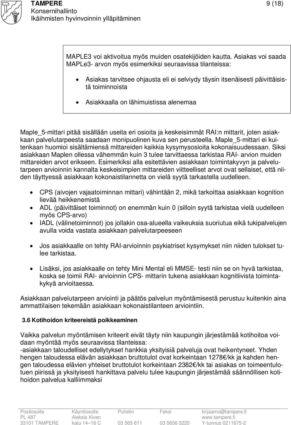 alenemaa Maple_5-mittari pitää sisällään useita eri osioita ja keskeisimmät RAI:n mittarit, joten asiakkaan palvelutarpeesta saadaan monipuolinen kuva sen perusteella.