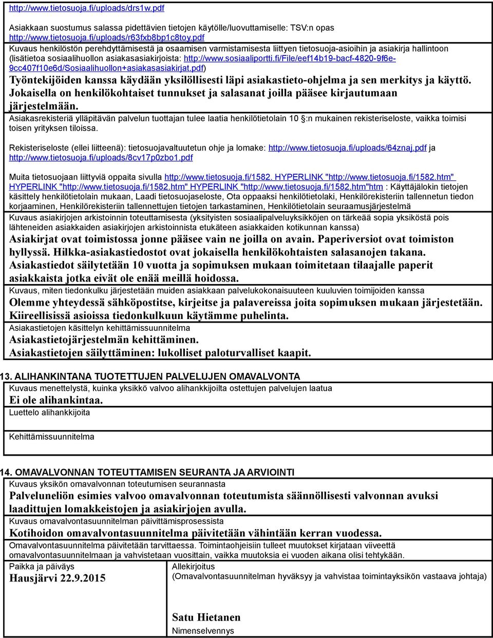 fi/file/eef14b19-bacf-4820-9f6e- 9cc407f10e6d/Sosiaalihuollon+asiakasasiakirjat.pdf) Työntekijöiden kanssa käydään yksilöllisesti läpi asiakastieto-ohjelma ja sen merkitys ja käyttö.