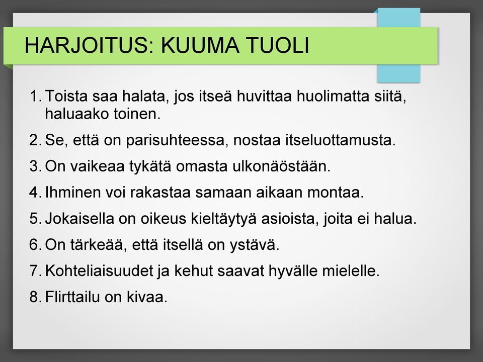 Ihminen voi rakastaa samaan aikaan montaa. 5. Jokaisella on oikeus kieltäytyä asioista, joita ei halua.