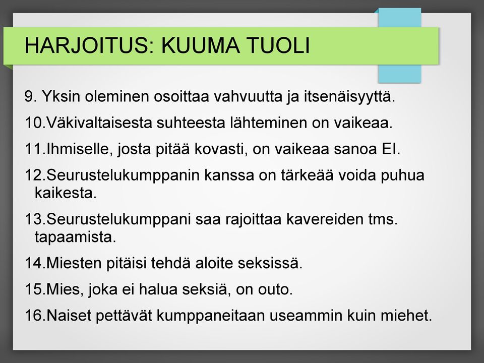 Seurustelukumppanin kanssa on tärkeää voida puhua kaikesta. 13.Seurustelukumppani saa rajoittaa kavereiden tms.