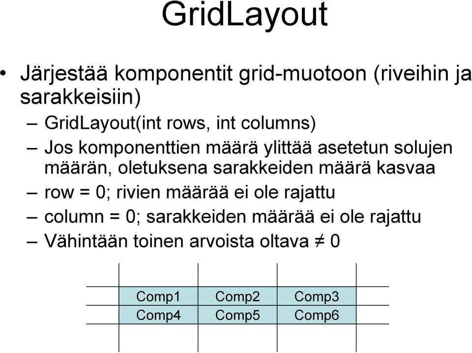 sarakkeiden määrä kasvaa row = 0; rivien määrää ei ole rajattu column = 0; sarakkeiden