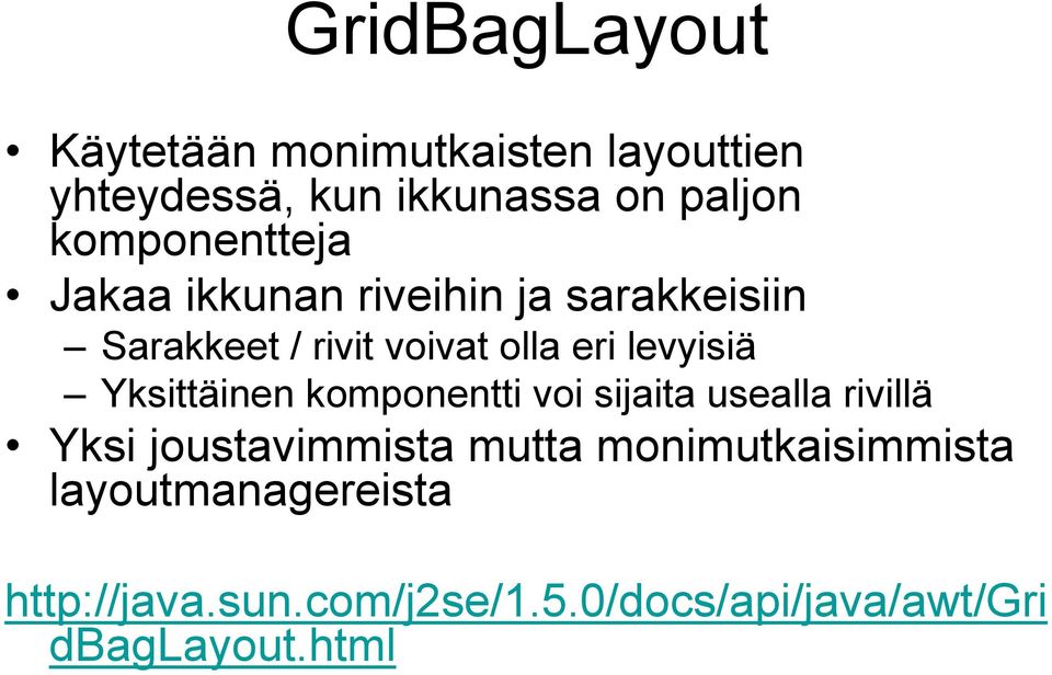 levyisiä Yksittäinen komponentti voi sijaita usealla rivillä Yksi joustavimmista mutta