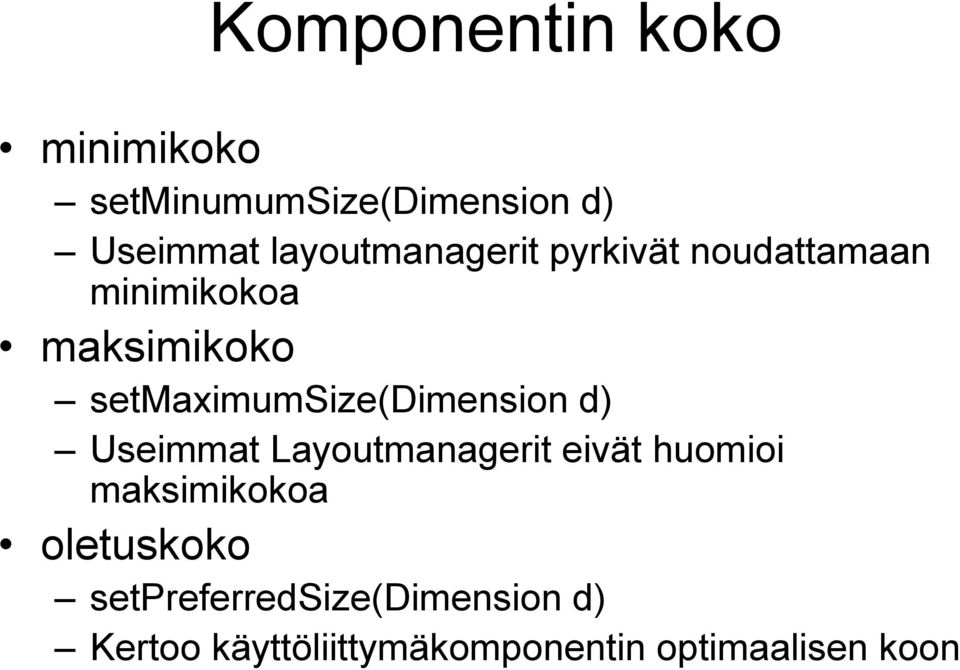 setmaximumsize(dimension d) Useimmat Layoutmanagerit eivät huomioi