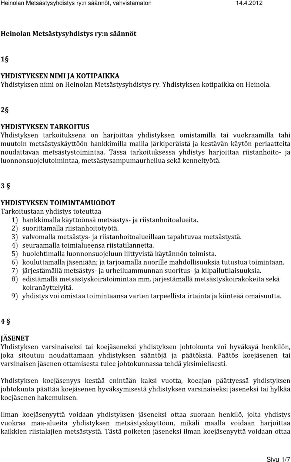 periaatteita noudattavaa metsästystoimintaa. Tässä tarkoituksessa yhdistys harjoittaa riistanhoito- ja luonnonsuojelutoimintaa, metsästysampumaurheilua sekä kenneltyötä.