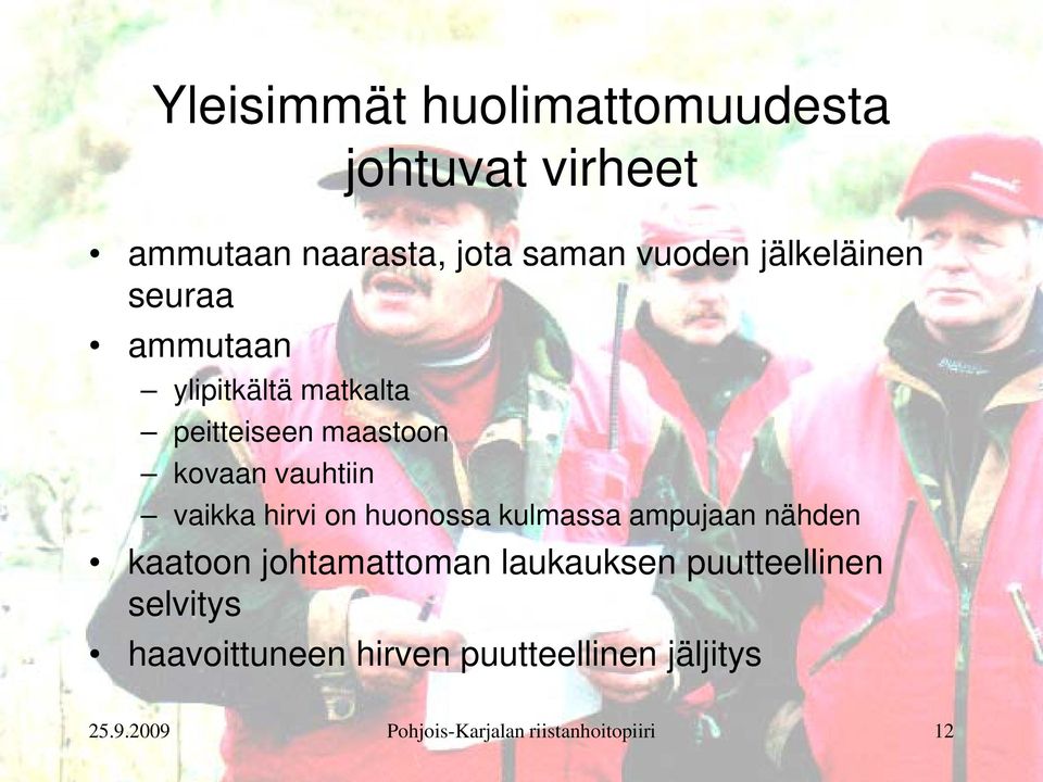 vaikka hirvi on huonossa kulmassa ampujaan nähden kaatoon johtamattoman laukauksen