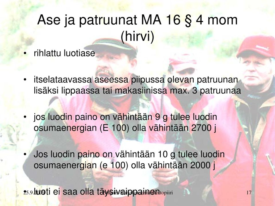 3 patruunaa jos luodin paino on vähintään 9 g tulee luodin osumaenergian (E 100) olla vähintään 2700 j