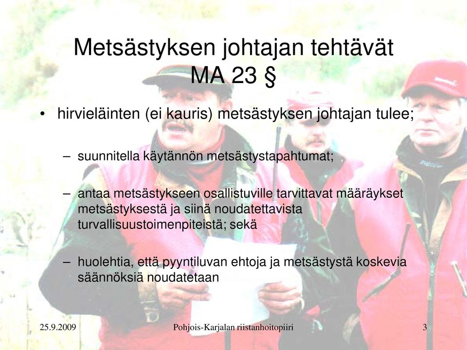 määräykset metsästyksestä ja siinä noudatettavista turvallisuustoimenpiteistä; sekä huolehtia,