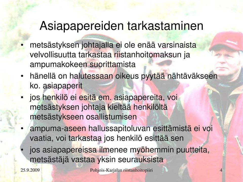 asiapapereita, voi metsästyksen johtaja kieltää henkilöltä metsästykseen osallistumisen ampuma-aseen hallussapitoluvan esittämistä ei voi