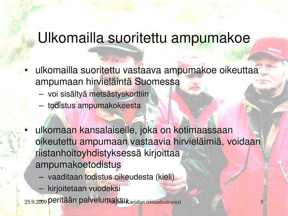 oikeutettu ampumaan vastaavia hirvieläimiä, voidaan riistanhoitoyhdistyksessä kirjoittaa ampumakoetodistus