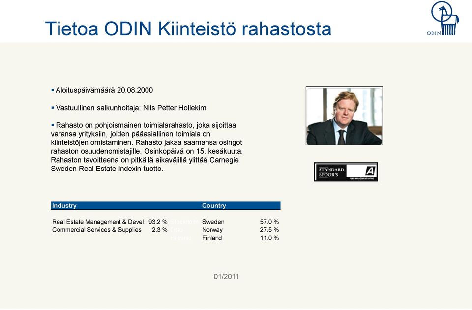 toimiala on kiinteistöjen omistaminen. Rahasto jakaa saamansa osingot rahaston osuudenomistajille. Osinkopäivä on 15. kesäkuuta.