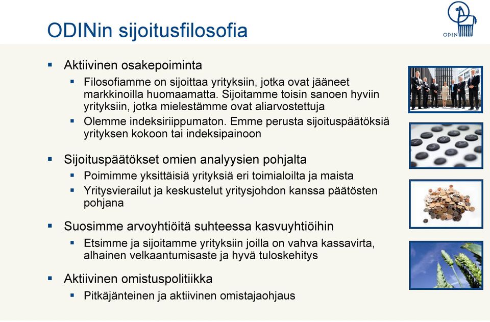 Emme perusta sijoituspäätöksiä yrityksen kokoon tai indeksipainoon Sijoituspäätökset omien analyysien pohjalta Poimimme yksittäisiä yrityksiä eri toimialoilta ja maista