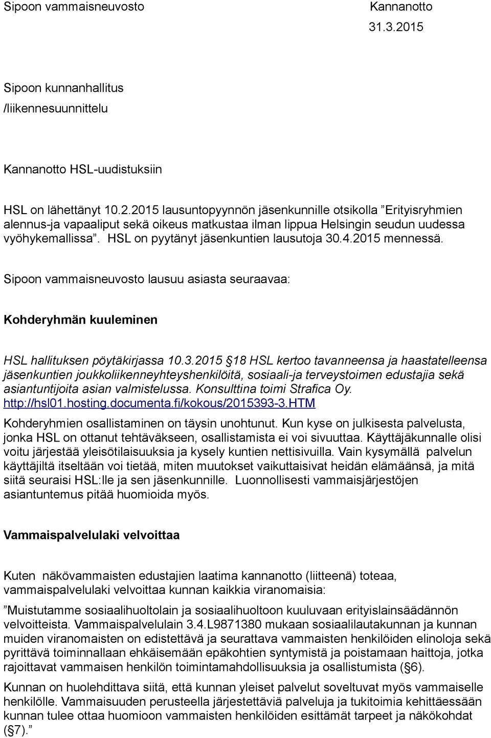 .4.2015 mennessä. Sipoon vammaisneuvosto lausuu asiasta seuraavaa: Kohderyhmän kuuleminen HSL hallituksen pöytäkirjassa 10.3.