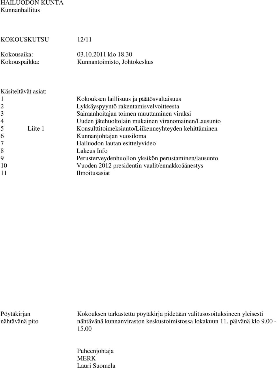 toimen muuttaminen viraksi Uuden jätehuoltolain mukainen viranomainen/lausunto Konsulttitoimeksianto/Liikenneyhteyden kehittäminen Kunnanjohtajan vuosiloma Hailuodon lautan esittelyvideo Lakeus