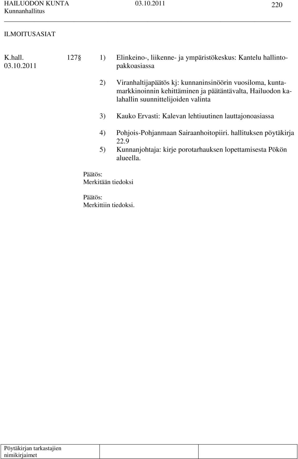 vuosiloma, kuntamarkkinoinnin kehittäminen ja päätäntävalta, Hailuodon kalahallin suunnittelijoiden valinta 3) Kauko Ervasti: