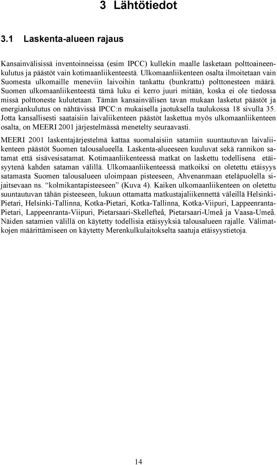 Suomen ulkomaanliikenteestä tämä luku ei kerro juuri mitään, koska ei ole tiedossa missä polttoneste kulutetaan.