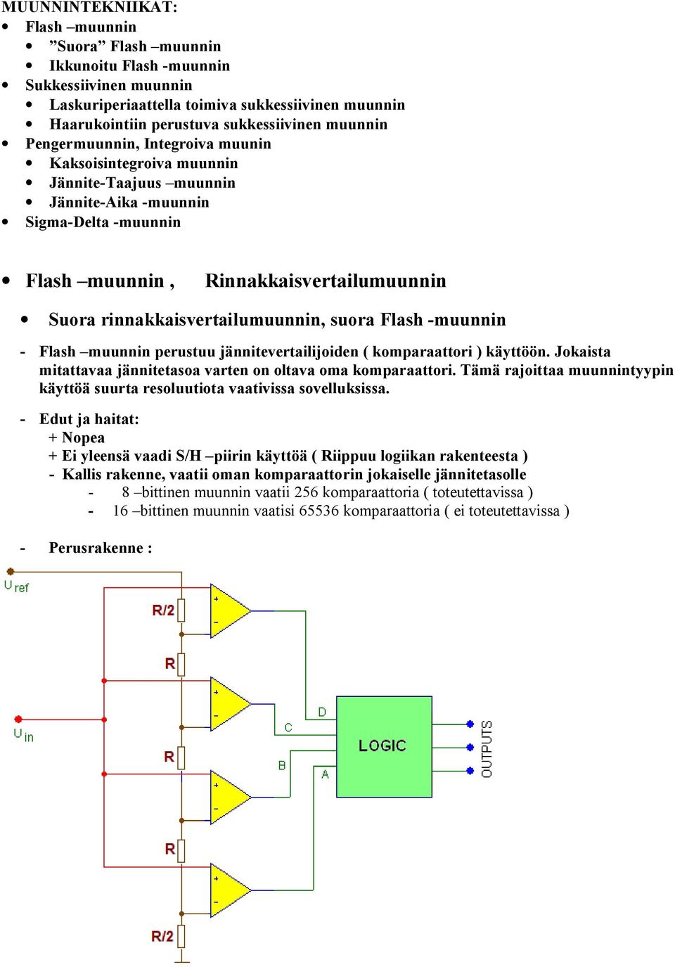 suora Flash -muunnin - Flash muunnin perustuu jännitevertailijoiden ( komparaattori ) käyttöön. Jokaista mitattavaa jännitetasoa varten on oltava oma komparaattori.