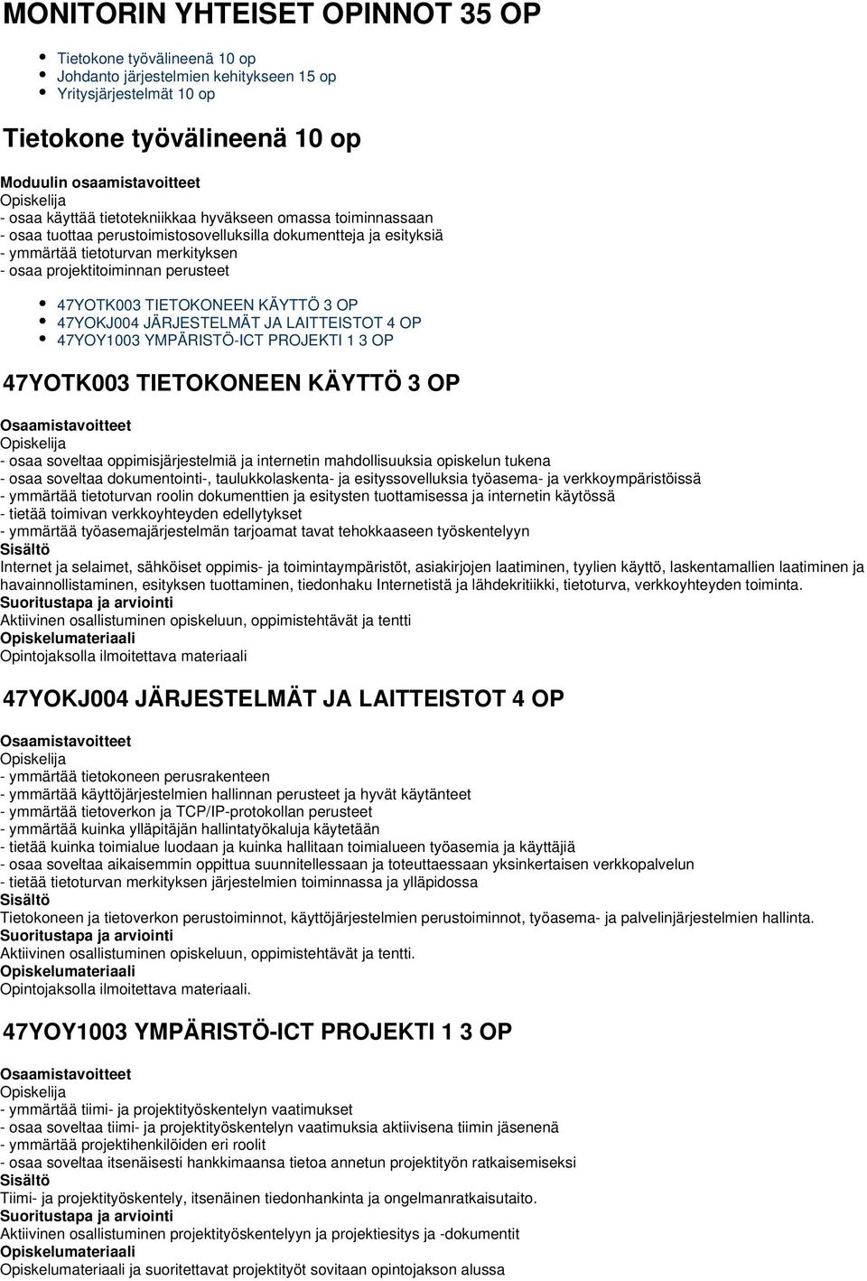 47YOKJ004 JÄRJESTELMÄT JA LAITTEISTOT 4 OP 47YOY1003 YMPÄRISTÖ-ICT PROJEKTI 1 3 OP 47YOTK003 TIETOKONEEN KÄYTTÖ 3 OP - osaa soveltaa oppimisjärjestelmiä ja internetin mahdollisuuksia opiskelun tukena