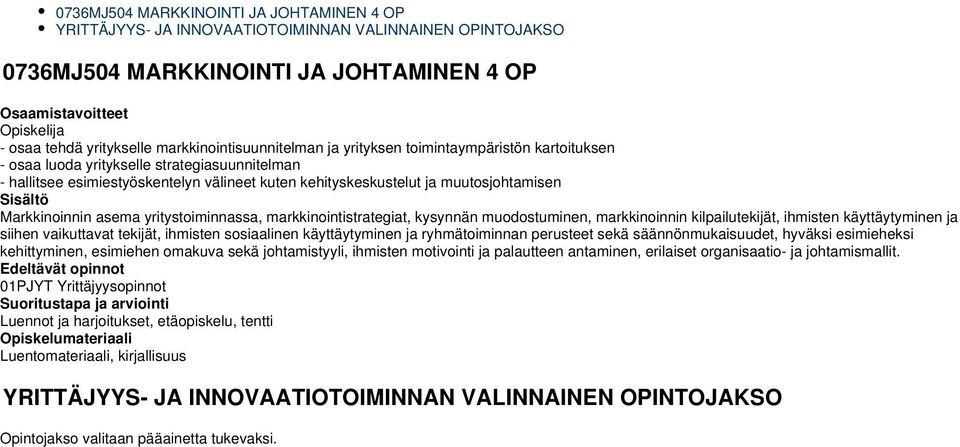 yritystoiminnassa, markkinointistrategiat, kysynnän muodostuminen, markkinoinnin kilpailutekijät, ihmisten käyttäytyminen ja siihen vaikuttavat tekijät, ihmisten sosiaalinen käyttäytyminen ja