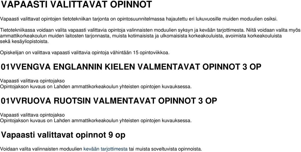 Niitä voidaan valita myös ammattikorkeakoulun muiden laitosten tarjonnasta, muista kotimaisista ja ulkomaisista korkeakouluista, avoimista korkeakouluista sekä kesäyliopistoista.