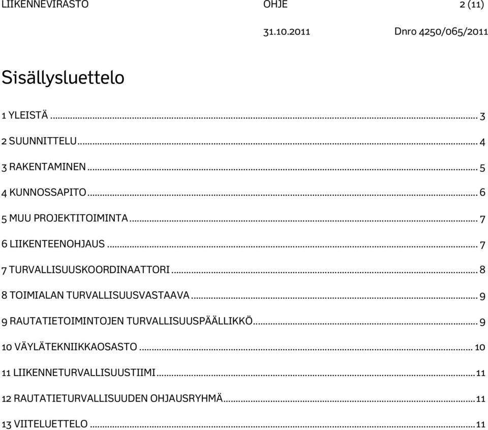 .. 8 8 TOIMIALAN TURVALLISUUSVASTAAVA... 9 9 RAUTATIETOIMINTOJEN TURVALLISUUSPÄÄLLIKKÖ.