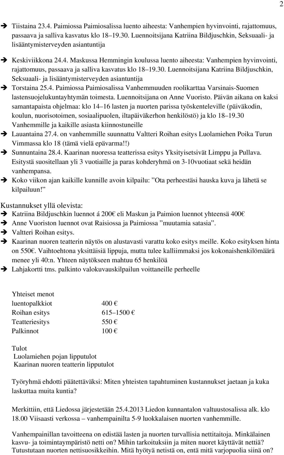 4. Maskussa Hemmingin koulussa luento aiheesta: Vanhempien hyvinvointi, rajattomuus, passaava ja salliva kasvatus klo 18 19.30.