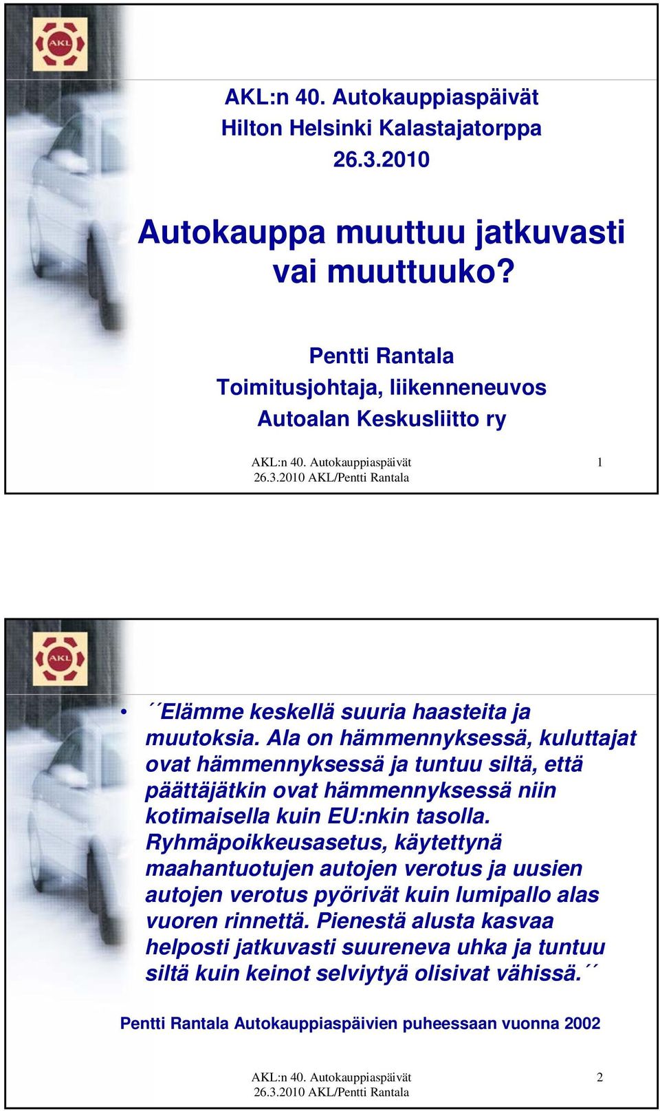 Ala on hämmennyksessä, kuluttajat ovat hämmennyksessä ja tuntuu siltä, että päättäjätkin ovat hämmennyksessä niin kotimaisella kuin EU:nkin tasolla.