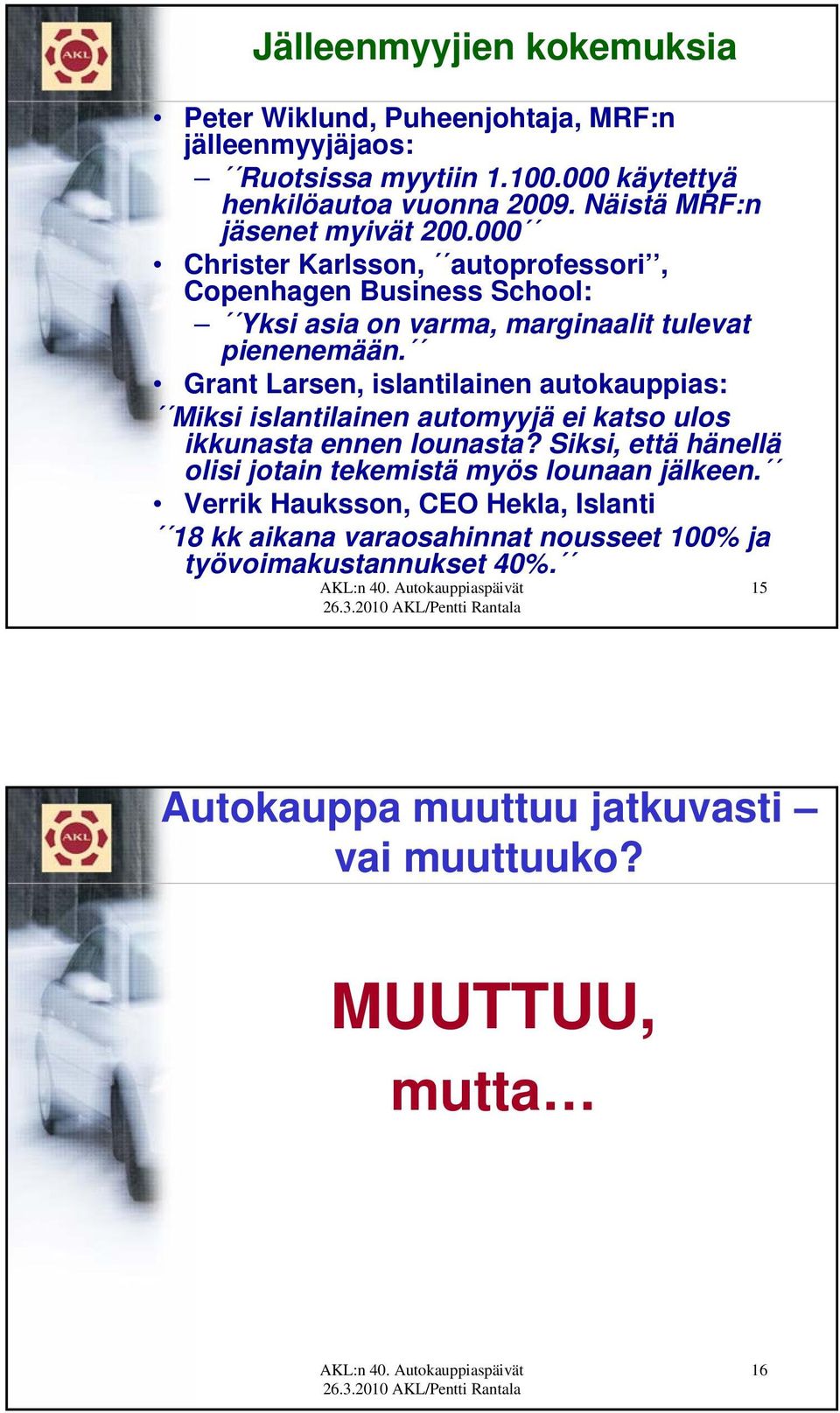 Grant Larsen, islantilainen autokauppias: Miksi islantilainen automyyjä ei katso ulos ikkunasta ennen lounasta?