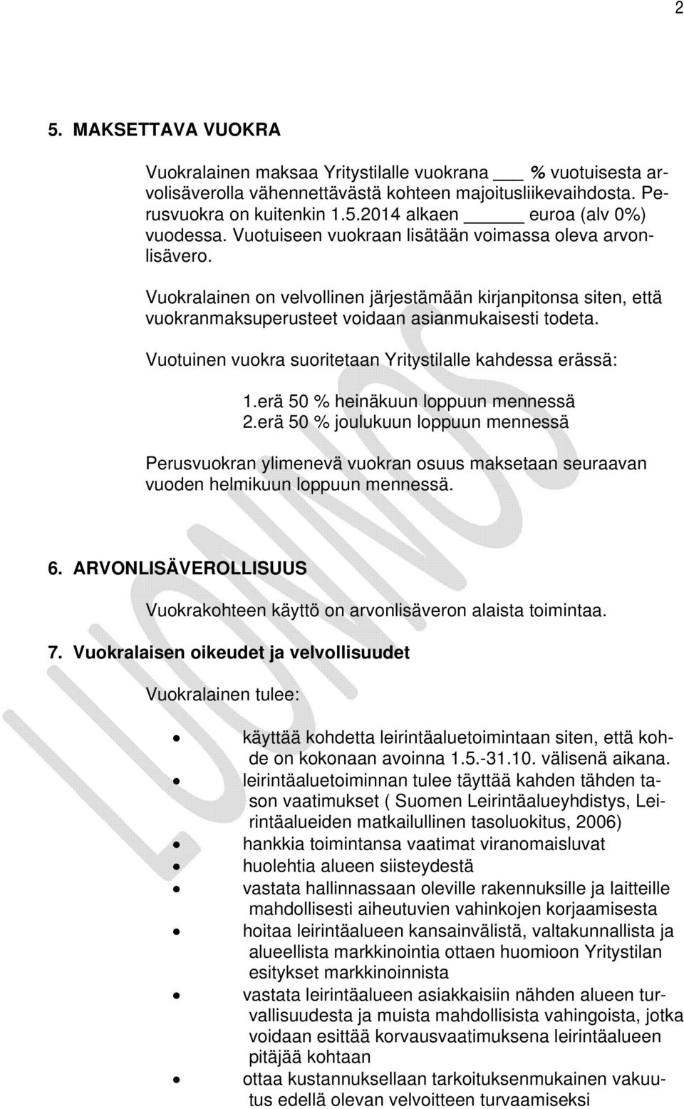 Vuotuinen vuokra suoritetaan Yritystilalle kahdessa erässä: 1.erä 50 % heinäkuun loppuun mennessä 2.