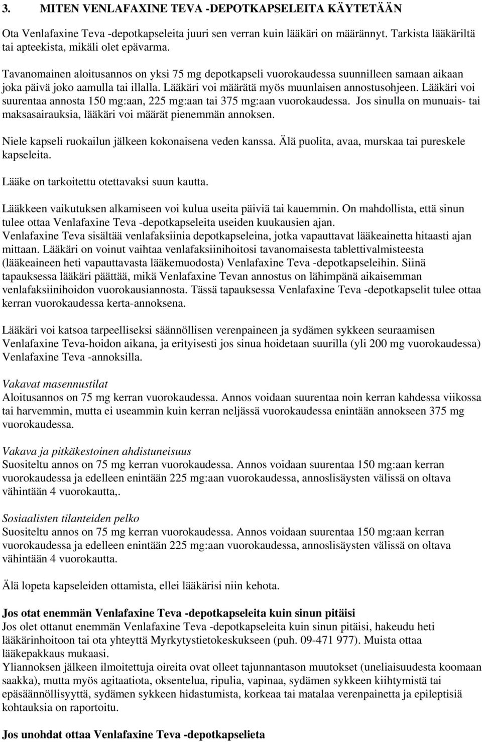 Lääkäri voi suurentaa annosta 150 mg:aan, 225 mg:aan tai 375 mg:aan vuorokaudessa. Jos sinulla on munuais- tai maksasairauksia, lääkäri voi määrät pienemmän annoksen.