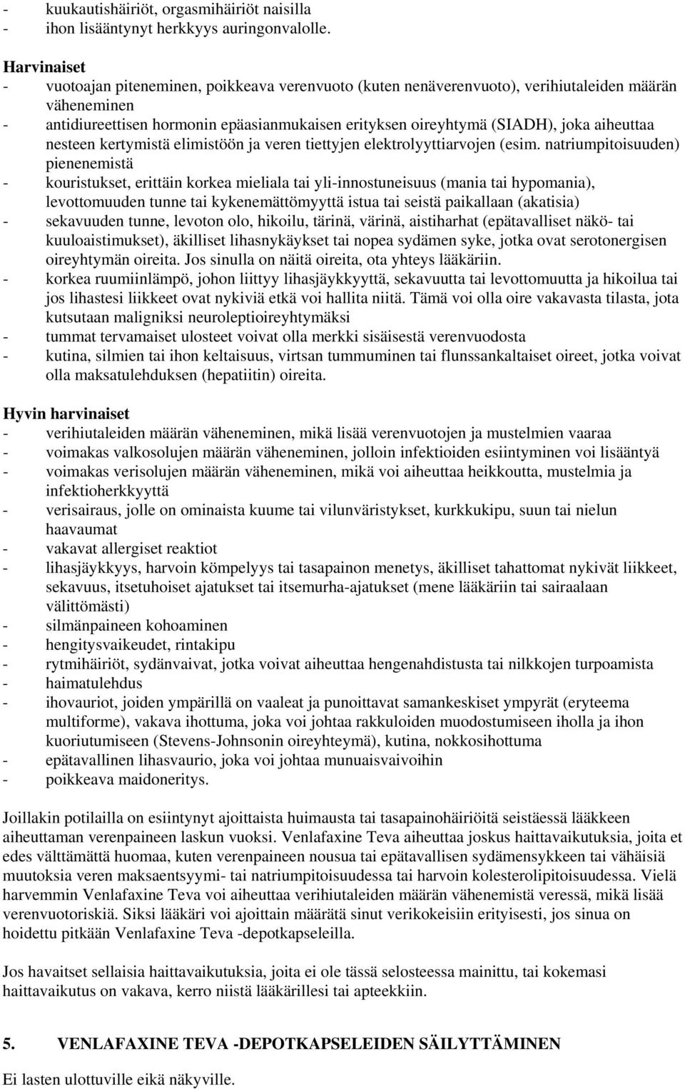 aiheuttaa nesteen kertymistä elimistöön ja veren tiettyjen elektrolyyttiarvojen (esim.