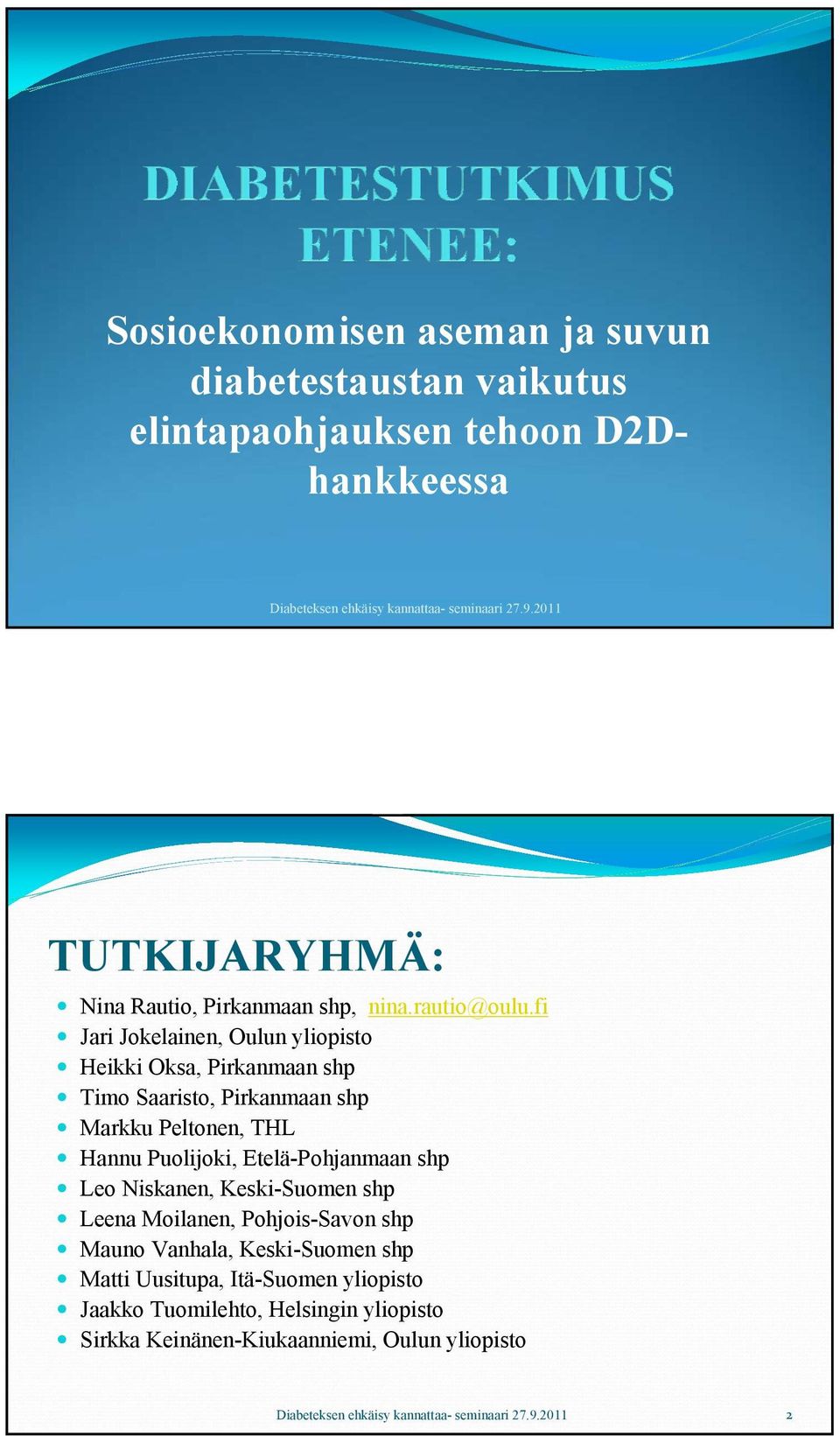 fi Jari Jokelainen, Oulun yliopisto Heikki Oksa, Pirkanmaan shp Timo Saaristo, Pirkanmaan shp Markku Peltonen, THL Hannu Puolijoki,