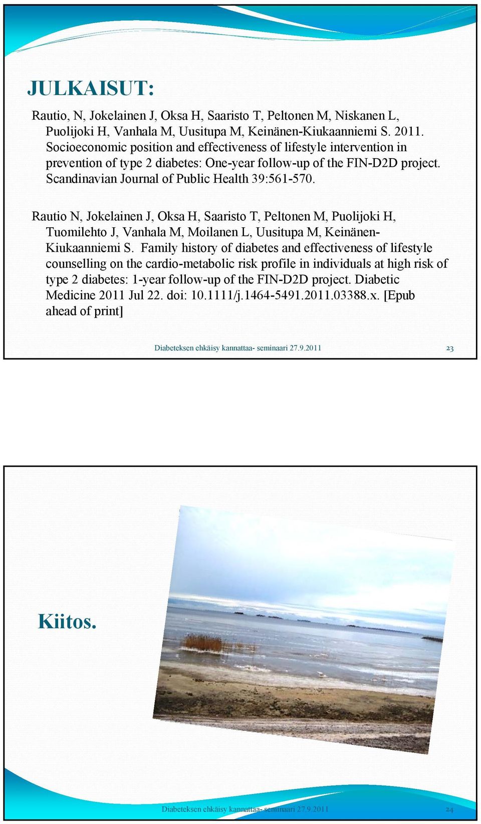 Rautio N, Jokelainen J, Oksa H, Saaristo T, Peltonen M, Puolijoki H, Tuomilehto J, Vanhala M, Moilanen L, Uusitupa M, Keinänen- Kiukaanniemi S.