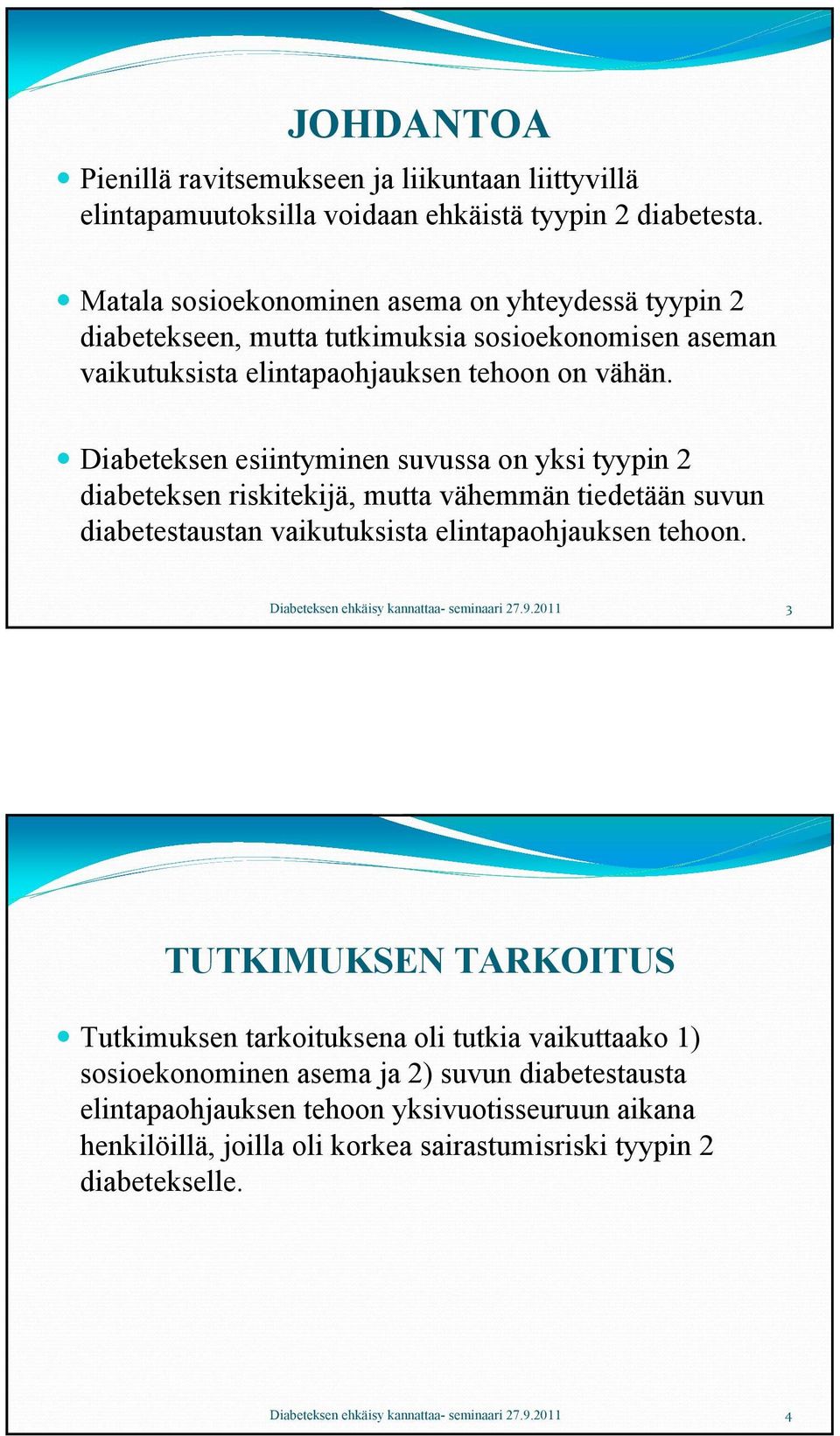 Diabeteksen esiintyminen suvussa on yksi tyypin 2 diabeteksen riskitekijä, mutta vähemmän tiedetään suvun diabetestaustan vaikutuksista elintapaohjauksen tehoon.