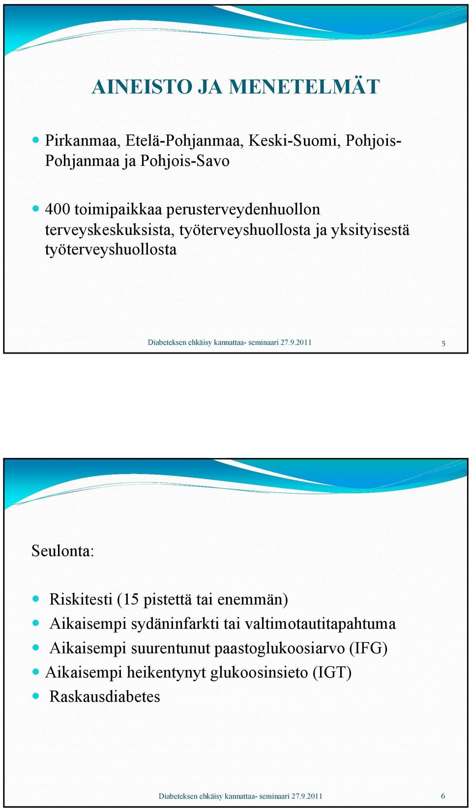 työterveyshuollosta 5 Seulonta: Riskitesti (15 pistettä tai enemmän) Aikaisempi sydäninfarkti tai