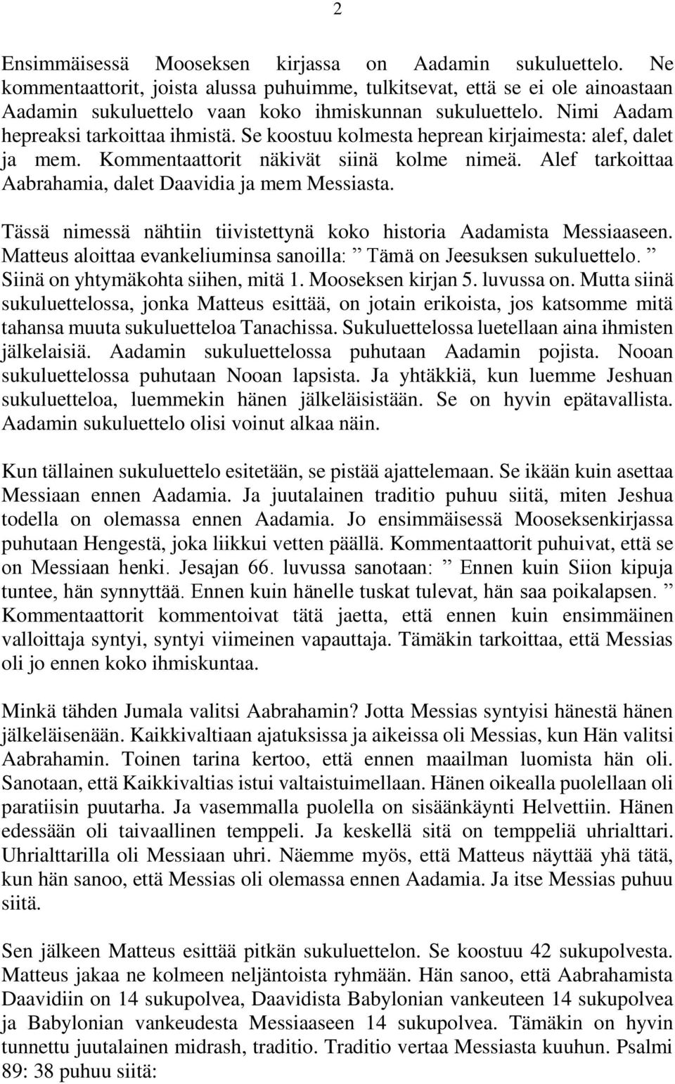 Alef tarkoittaa Aabrahamia, dalet Daavidia ja mem Messiasta. Tässä nimessä nähtiin tiivistettynä koko historia Aadamista Messiaaseen.